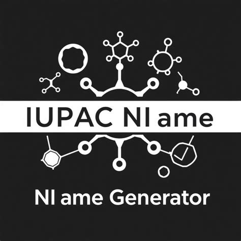 Discover the Ultimate IUPAC Name Generator: Simplify Chemical Naming Today