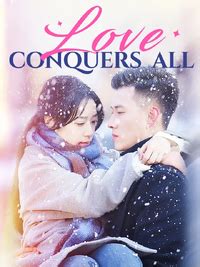 Love Conquers All Chinese Short Drama With 74 Episodes Moboreels