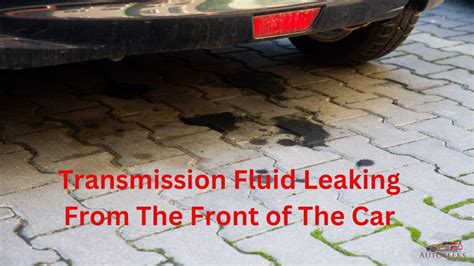 Transmission Fluid Leaking From Front Of Car What S The Cause How Transmission Fluid Leaking From Front Of Car What S The Cause How