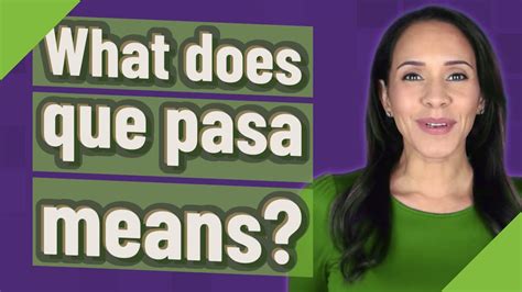 Unlocking the Mystery: What Does Que Pasa Really Mean